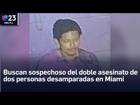 Buscan sospechoso del doble asesinato de dos personas desamparadas en Miami