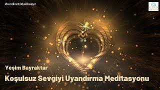 Koşulsuz Sevgiyi Uyandırma Meditasyonu