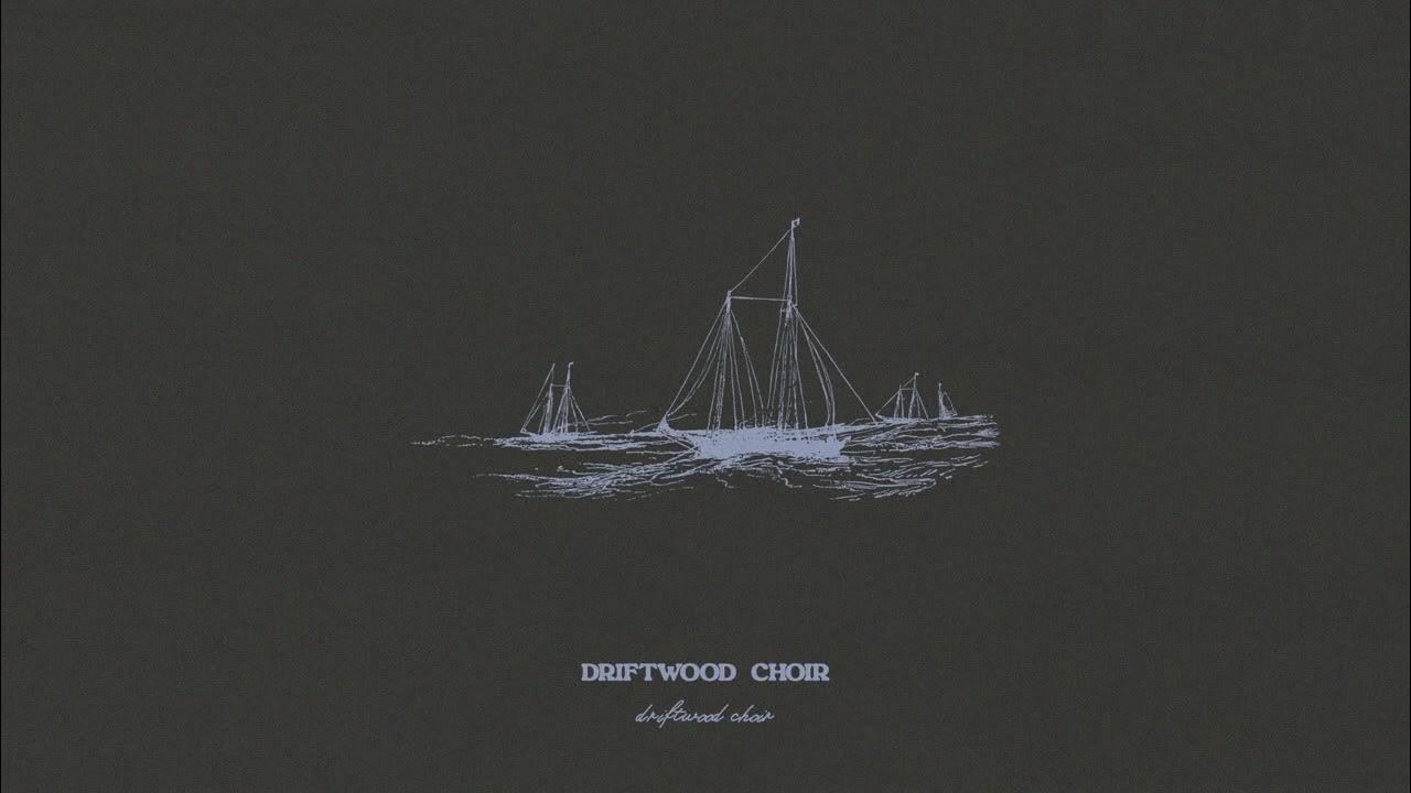 Driftwood Choir - Driftwood Choir (Official Audio) Driftwood Choir - Driftwood Choir (Official Audio)