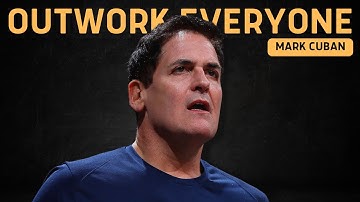 Mark Cuban on How You Need to OUTWORK EVERYONE in Order to Succeed in Business
