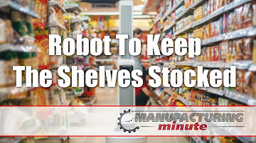 Manufacturing Minute: A Robot To Keep The Shelves Stocked
