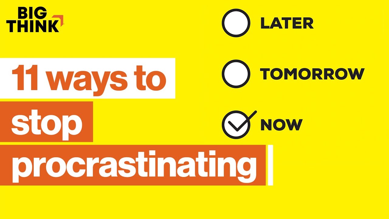 11 ways to stop procrastinating—for good | Big Think | Big Think