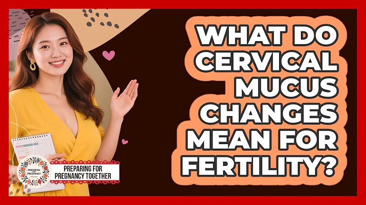 What Do Cervical Mucus Changes Mean For Fertility?