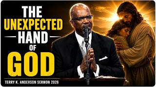 Rev. Terry K. Anderson | The Unexpected Hand Of God | christian sermon 2026