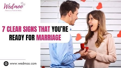 7 Clear Signs That You’re Ready For Marriage ❤️