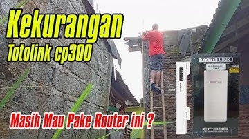 KEKURANGAN & KELEBIHAN Nembak Wifi Tetangga Jarak Jauh Pakai Totolink CP300 Mode Client + Router AP