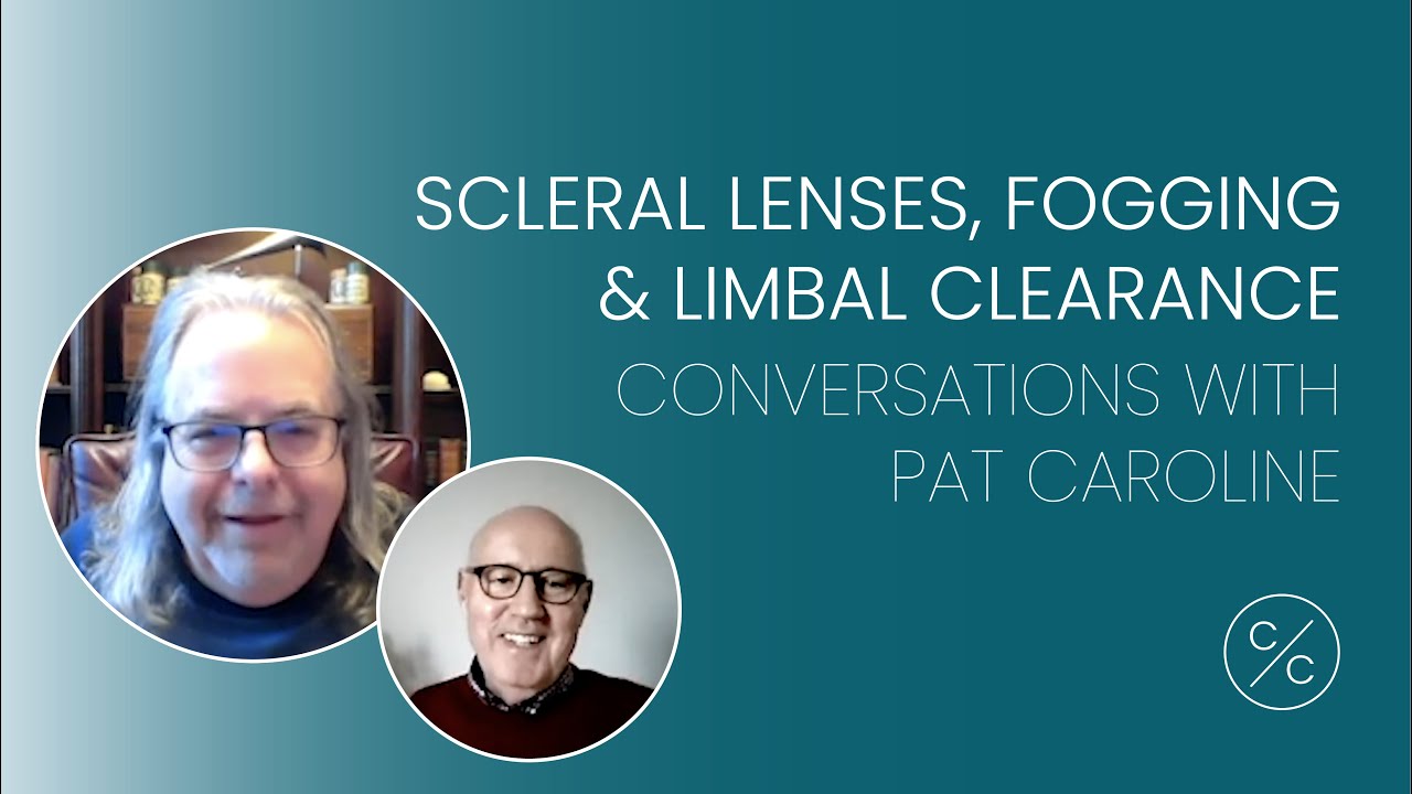 Scleral Lenses, Fogging & Limbal Clearance Conversations with Pat