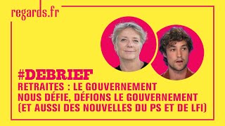 #DÉBRIEF. Retraites : le gouvernement nous défie, défions le gouvernement