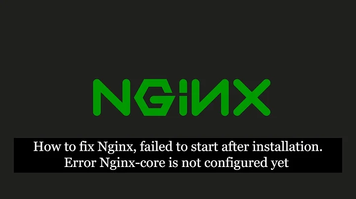 How to fix Nginx, failed to start after installation. Error Nginx-core is not configured yet #nginx