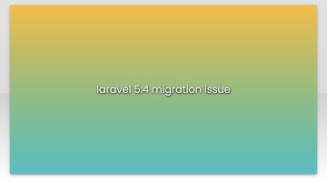 laravel 5.4 migration issue