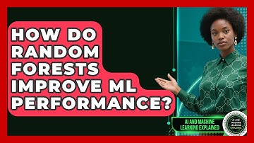 How Do Random Forests Improve ML Performance? - AI and Machine Learning Explained