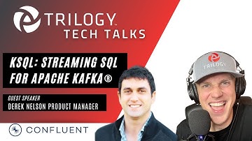 KSQL: Streaming SQL for Apache Kafka® - Trilogy Tech Talks ft. Confluent