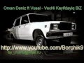 Orxan Deniz ft Vusal - VecNi Kayifdayiq BiZ 2012 full