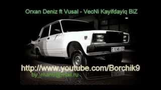 Orxan Deniz ft Vusal - VecNi Kayifdayiq BiZ 2012 full Resimi