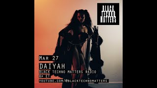 DAIYAH - Black Techno Matters Radio