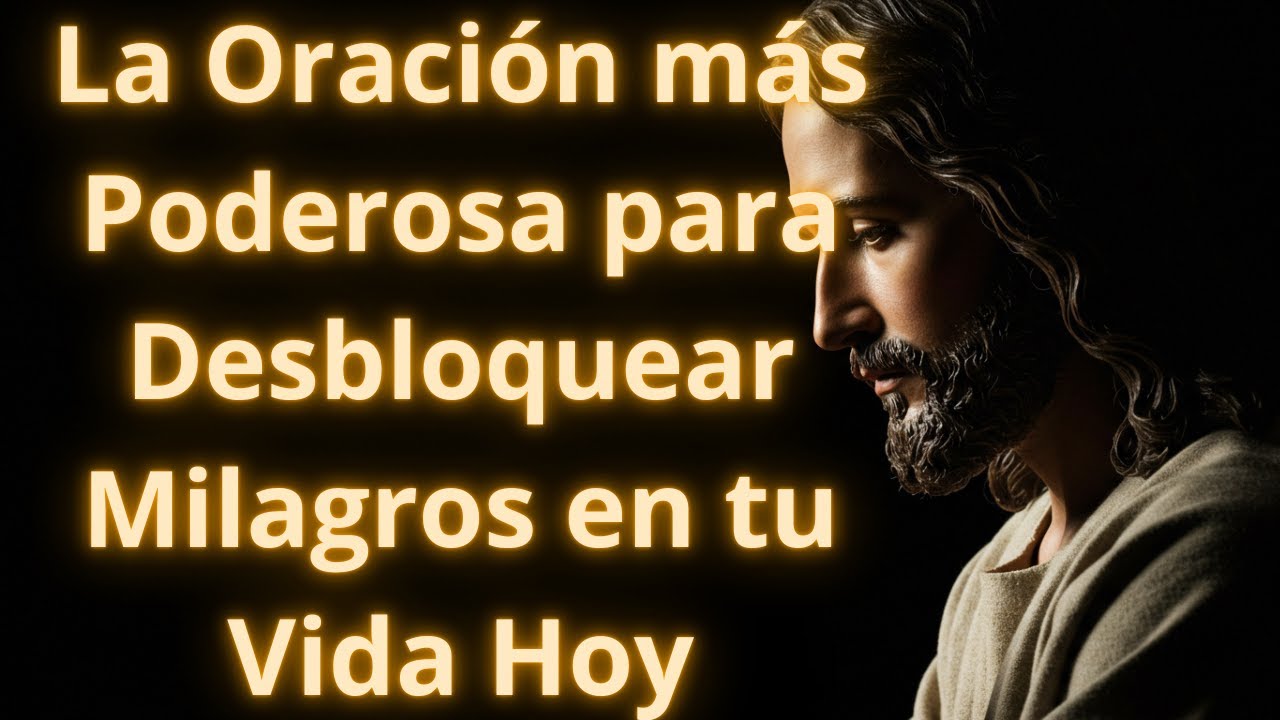La Oración más Poderosa para Desbloquear Milagros en tu Vida Hoy - YouTube