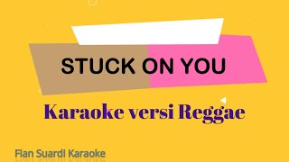 Video thumbnail of "Stuck On You - Karaoke Versi Reggae"