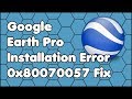 Google Earth Pro Installation Error 0x80070057 Fix