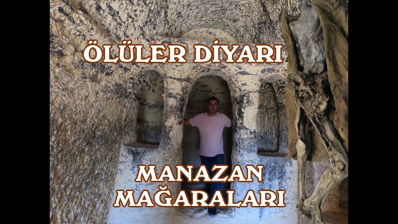 ÖLÜLER DİYARI MANAZAN MAĞARASI