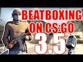 WHEN A BEATBOXER PLAYS CS:GO 3.5