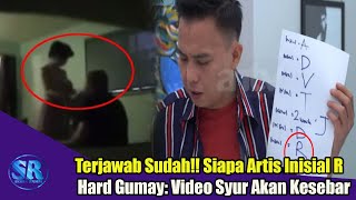 TERJAWAB Sudah Siapa Artis Inisial R yang Alim? Hard Gumay: Video Syur Akan Tersebar & Selingkuh