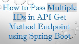 Details How to Pass Multiple IDs in API Get Method Endpoint using Spring Boot Guide