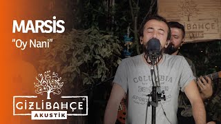 Marsis - Oy Nani (Akustik) Resimi