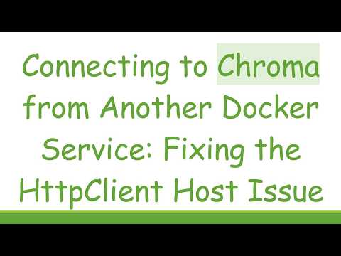 Connecting to Chroma from Another Docker Service: Fixing the HttpClient Host Issue
