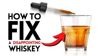 How to FIX that whiskey you regret buying