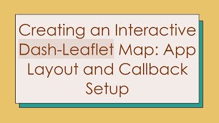 Creating an Interactive Dash-Leaflet Map: App Layout and Callback Setup