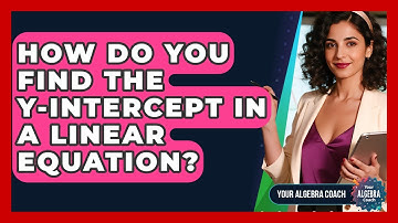 How Do You Find The Y-intercept In A Linear Equation? - Your Algebra Coach
