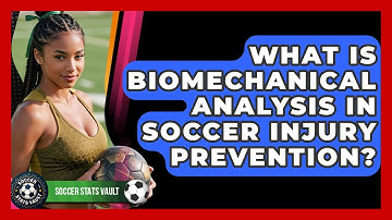What Is Biomechanical Analysis In Soccer Injury Prevention? - Soccer Stats Vault