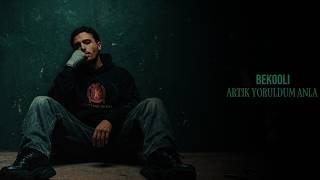 Bekooli - Artık Yoruldum Anla 