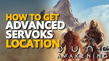 Gather Advanced Servoks Location Dune Awakening