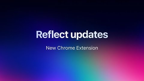 New Reflect Chrome Extension