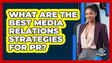 What Are The Best Media Relations Strategies For PR? - BusinessGuide360.com