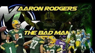 Aaron Rodgers - The Bad Man