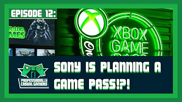 Professionally Casual Gamers - Episode 12: Sony's Planning a Game Pass?!