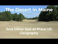 The desert in maine  and other outofplace us geography