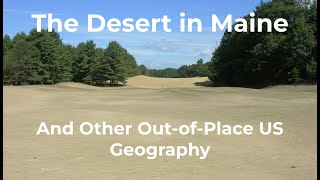 The Desert in Maine - And Other Out-of-Place US Geography