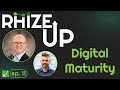 Rhize Up w/ David Schultz: Digital Maturity (feat. Jeroen Janssen) Part 1