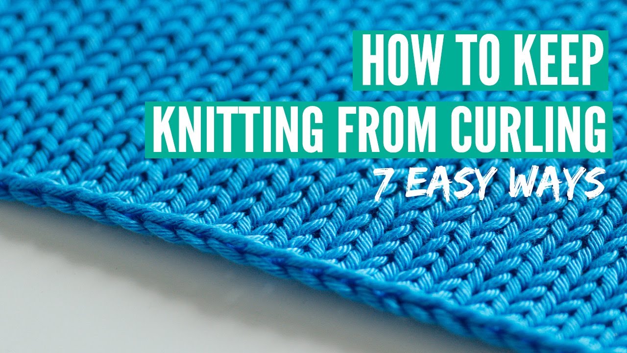 How to keep knitting from curling   7 easy ways for beginners