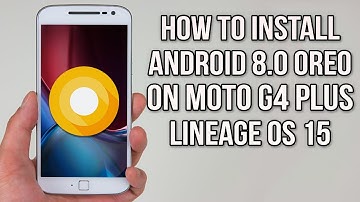Install Android 8.0 Oreo on Moto G4 Plus (LineageOS 15) - How to Guide!