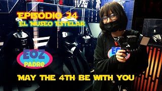 Episodio 24 - May The 4th Be With You - El Museo Estelar de Star Wars