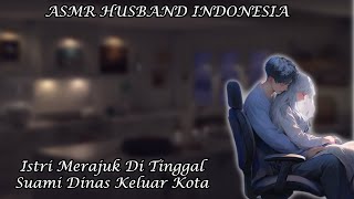 Asmr Husband Indonesia Istri Ngambek Sama Suami Yang Bakal Pergi Husband Roleplay