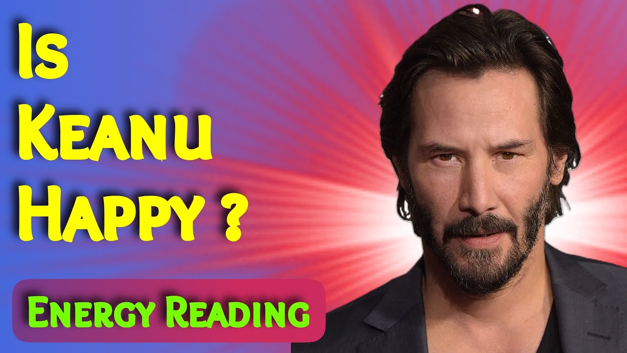 Is Keanu Reeves Happy ? | Energy Reading ⚡️