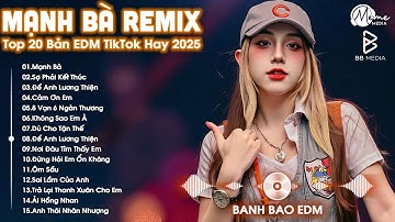 Mạnh Bà Remix ♫ BXH Nhạc Trẻ Remix Hay Nhất ♫ Top 15 Bản EDM TikTok Hot Trend 2025