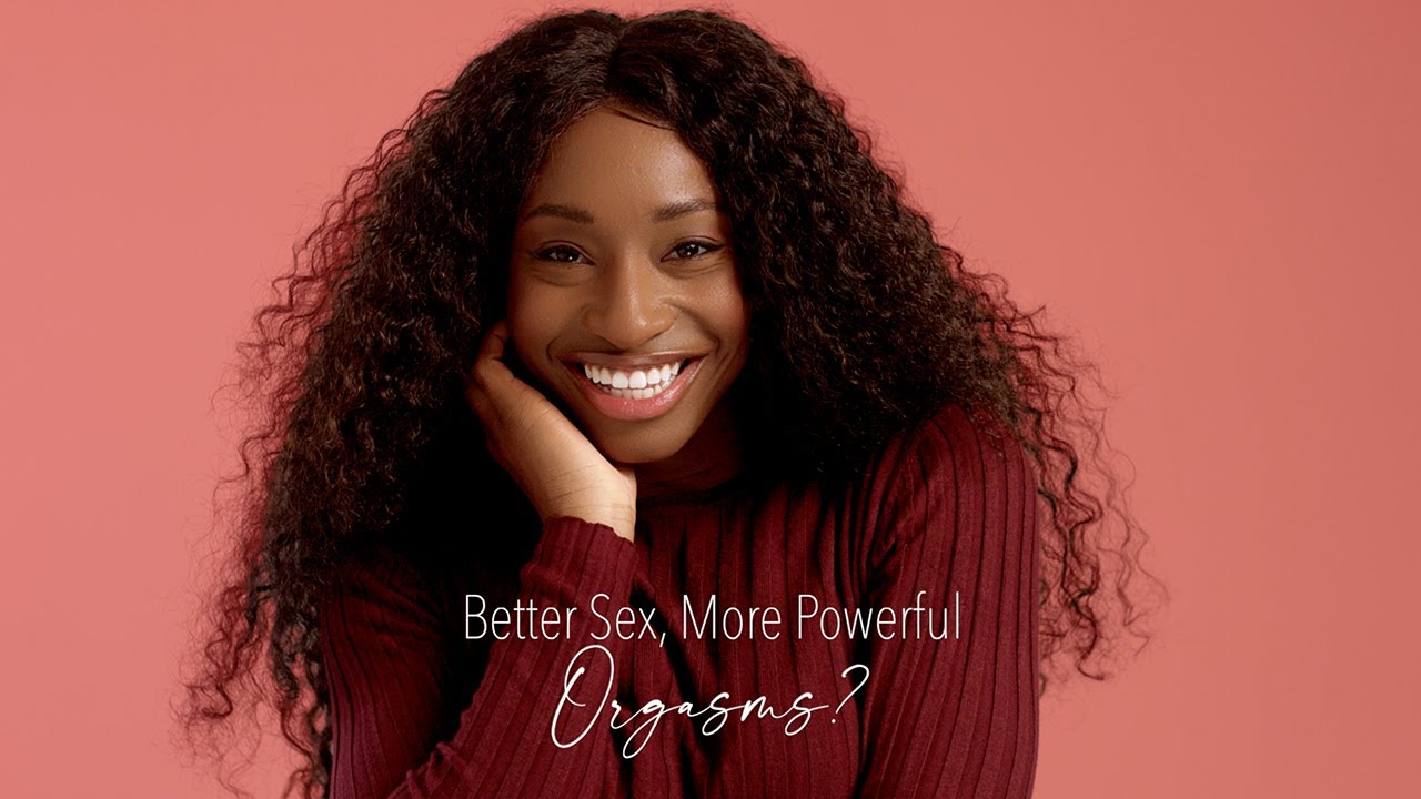 Better Sex More Powerful Orgasms Youtube
