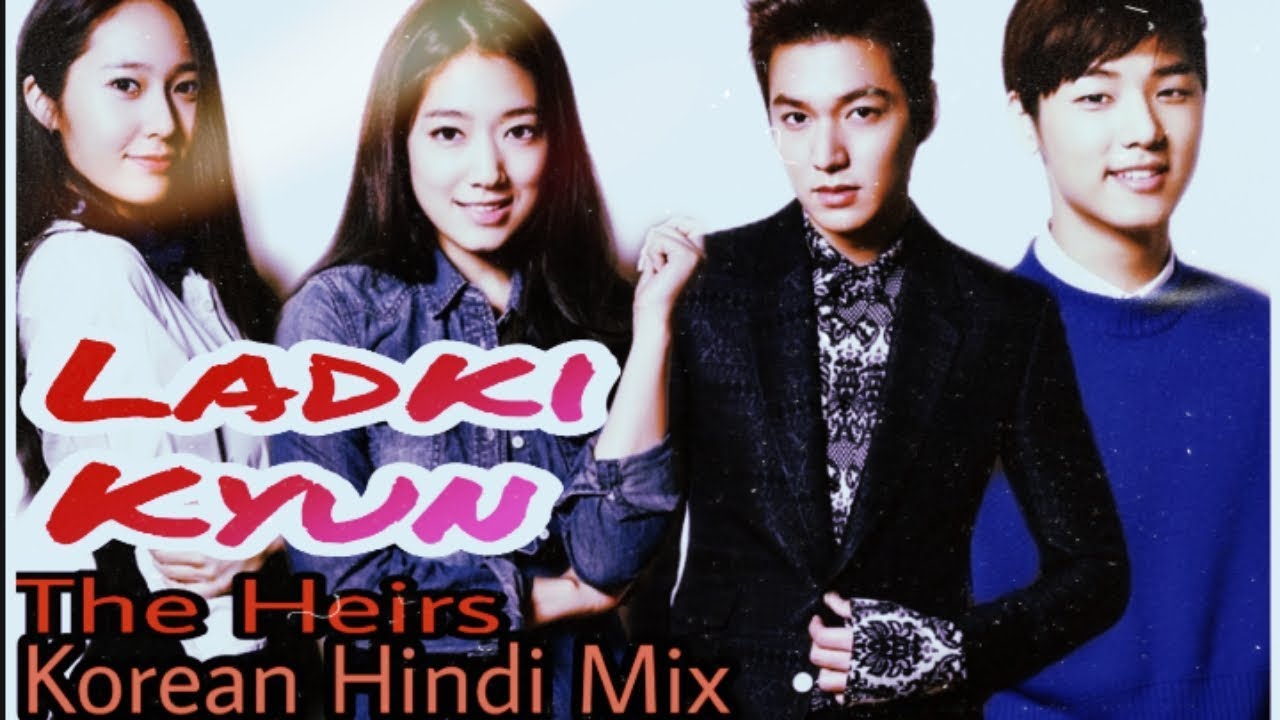 LADKI KYON   HUM TUM  The Heirs Korean Hindi Mix