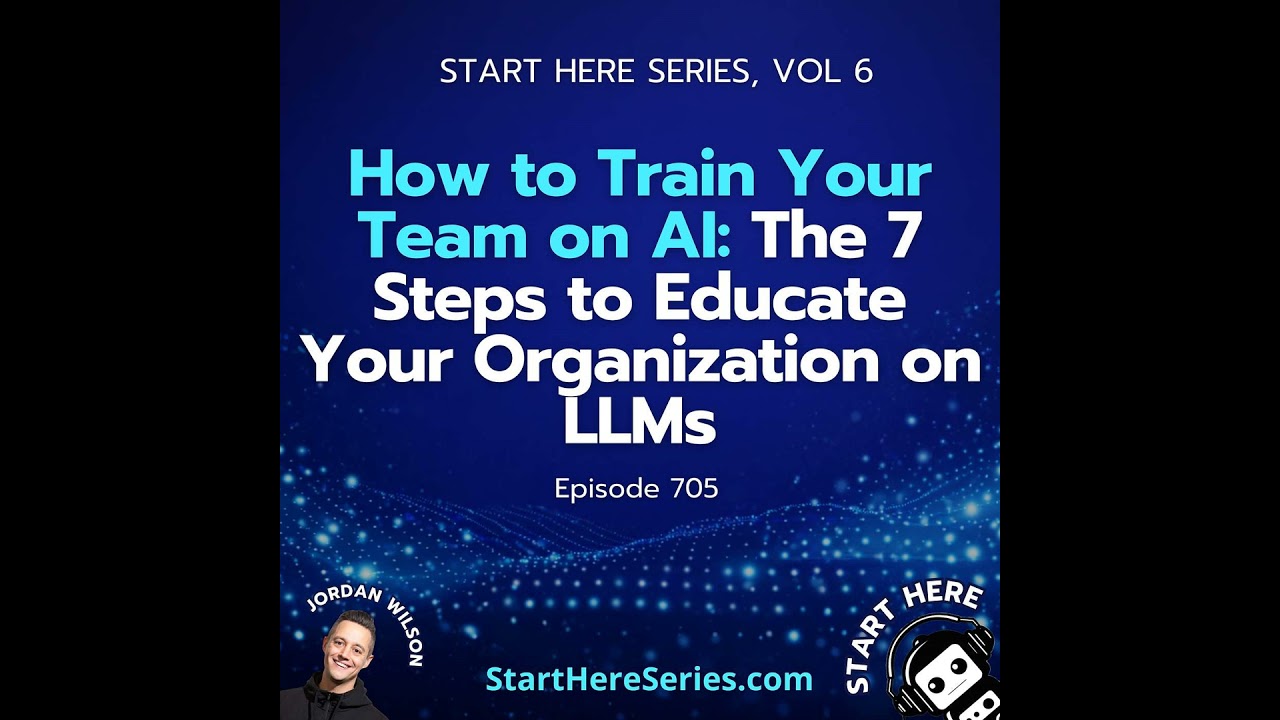 Ep 705: How to Train Your Team on AI: The 7 Steps to Educate Your Organization on LLMs (Start Her...